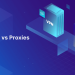 VPN vs Proxy